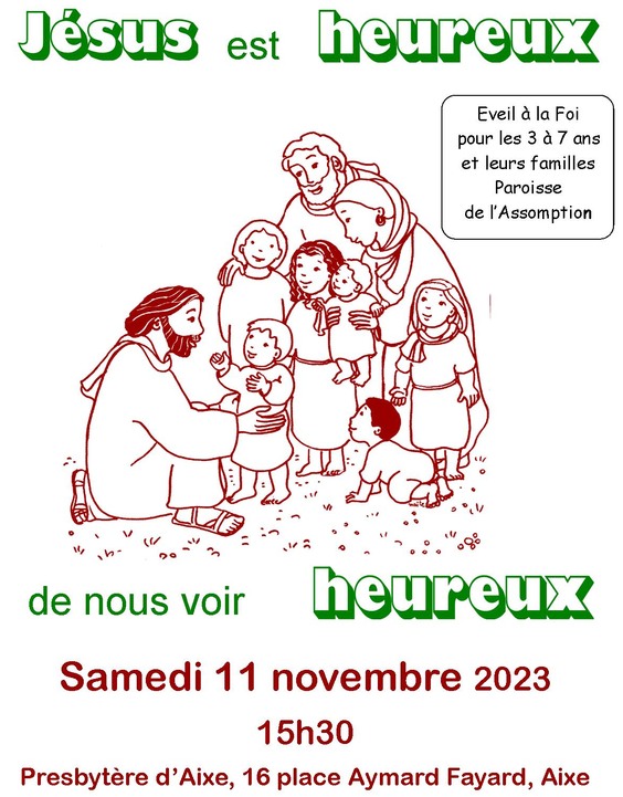 runion pour l'veil  la foi des trois  sept ans, paroisse de l'Assomption, 
samedi 11 novembre 2023  15h30 au presbytre d'Aixe-sur-Vienne